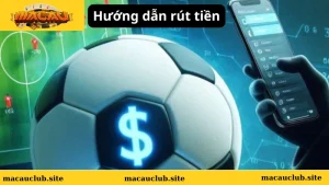 Phương thức rút tiền tại nhà cái Macau Club